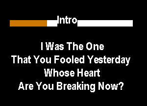 IZ'WOZI

I Was The One
That You Fooled Yesterday
Whose Heart
Are You Breaking Now?