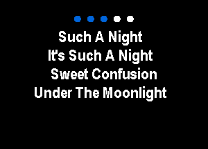 OOOOO

Such A Night
It's Such A Night

Sweet Confusion
Under The Moonlight