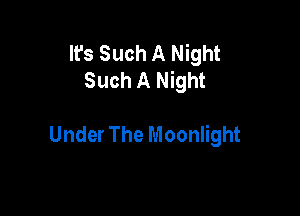 It's Such A Night
Such A Night

Under The Moonlight