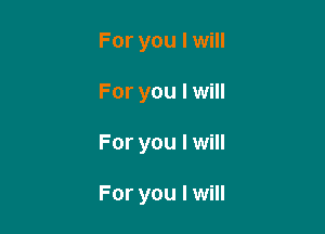 For you I will

For you I will

For you I will

For you I will