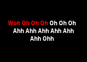 Woh Oh Oh Oh Oh Oh Oh
AhhAhhAhhAhhAhh

Ahh Ohh