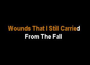 Wounds That I Still Carried

From The Fall