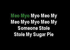 Meo Myo Myo Meo My
Meo Myo Myo Meo My

Someone Stole
Stole My Sugar Pie