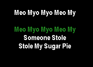 Meo Myo Myo Meo My

Meo Myo Myo Meo My

Someone Stole
Stole My Sugar Pie