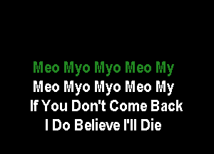Meo Myo Myo Meo My

l'u'leo Myo Myo Meo My
If You Don't Come Back
I Do Believe I'll Die