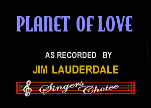 IPILHIIME'IF (IMF lLlIIIVIE

ASRECORDED BY
JIM LAUDERDALE

l