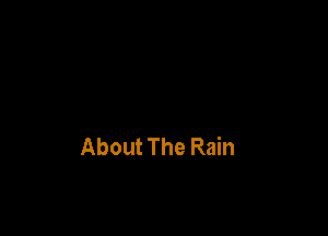 About The Rain