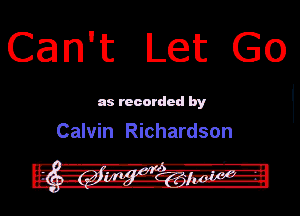 Can't Let Go

as recorded by

Calvin Richardson