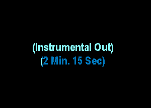 (Instrumental Out)

(2 Min. 15 Sec)