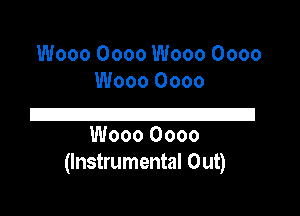 Wooo Oooo Wooo Oooo
Wooo 0000
I21
Wooo Oooo
(Instrumental Out)