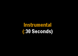 Instrumental

(30 Seconds)