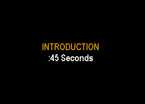 INTRODUCTION

245 Seconds