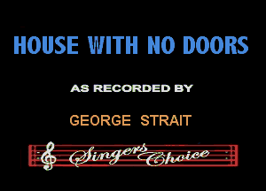 IiOIJSE WITH NO DOORS

mmnm

GEORGE STRAIT