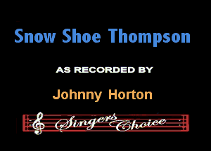 Snow Shoe Thompson

mmnm

Johnny Horton