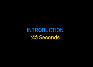 INTRODUCTION

245 Seconds