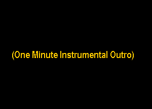 (One Minute Instrumental Outro)