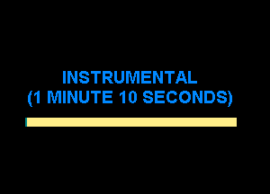 INSTRUMENTAL
(1 MINUTE 10 SECONDS)

E