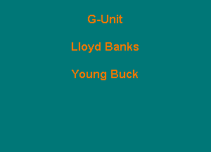 G-Unit

Lloyd Banks

Young Buck