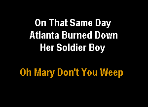 On That Same Day
Atlanta Burned Down
Her Soldier Boy

on Mary Don't You Weep