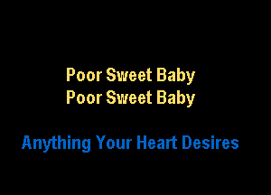 Poor Sweet Baby

Poor Sweet Baby

Anything Your Heart Desires
