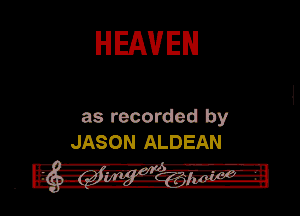 HEAVEN

as recorded by
JASON ALDEAN