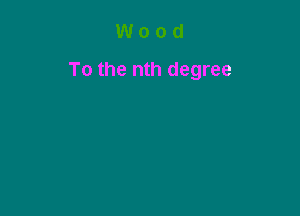To the nth degree