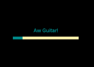 Aw Guitar!
3
