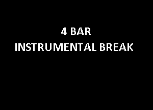 4 BAR
INSTRUMENTAL BREAK