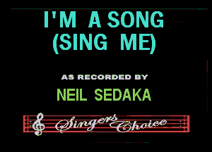 WW ASONG -

(SING ME)

AD RECORDED DY

NEIL SEDAKA