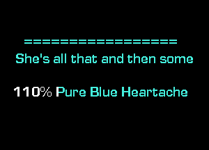 She's all that and then some

'1 '1 0016 Pure Blue Heartache