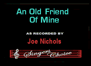 ATOM Frie'nd
Of Mine

AD RECORDED DY

Joe Nichols