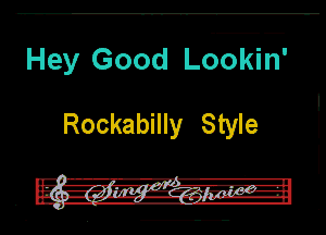 Hey Good LdonE'

Rockabilly Style