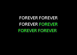 FOREVER FOREVER
FOREVER FOREVER

FOREVER FOREVER
