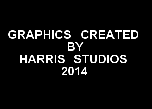 GRAPHICS CREATED
BY

HARRIS STUDIOS
2014