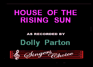 HOUSE OF THE
RISING SUN

M RECORDED DY