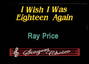 I WEE 1h was
Eighteen Again

Ray Price