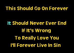 This Should Go On Forever

It Should Never Ever End

If 95 Wrong
To Really Love You
NI Forever Live In Sin