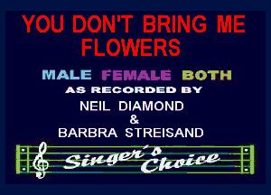 MALE BOTH
As RECORDED BY

NEIL DIAMOND
8
BARBRA STREISAND