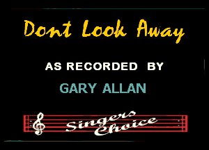 DOM W away.

A8 RECORDED BY
GARY ALLAN