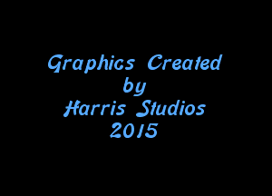 Graphics Creaied
by

Harris .S'Iudios
2015