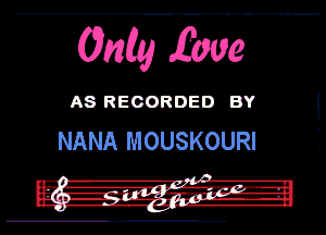 0m6y Ewe

A8 RECORDED BY

NANA MOUSKOURI