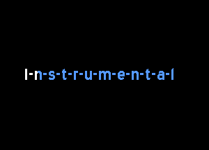 I-n-s-t-r-u-m-e-n-t-a-l