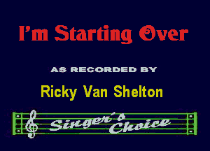 A3 RECORDED BY

Ricky Van Shelton

-