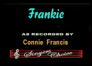 ?mmkie

A8 RECORDED DY

Connie Francis