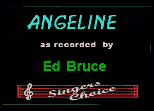 I

RNGELINET

'annrooordod by I

Ed Bruce