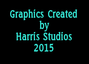 Graphics Created
by

Harris Studios
2015