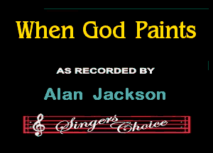 Wha 00d Paints

A8 RECORDED BY

Alan Jackson