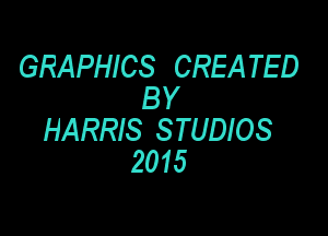 GRAPHICS CREA TED
B Y

HARRIS S TUDIOS
2015