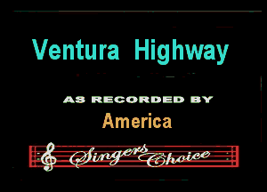 Ventura Hig-th

A8 RECORDED DY
America