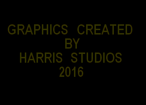 GRAPHICS CREATED
BY

HARRIS STUDIOS
2016